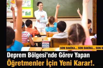 deprem bolgesinde gorev yapan ogretmenler icin yeni duzenleme